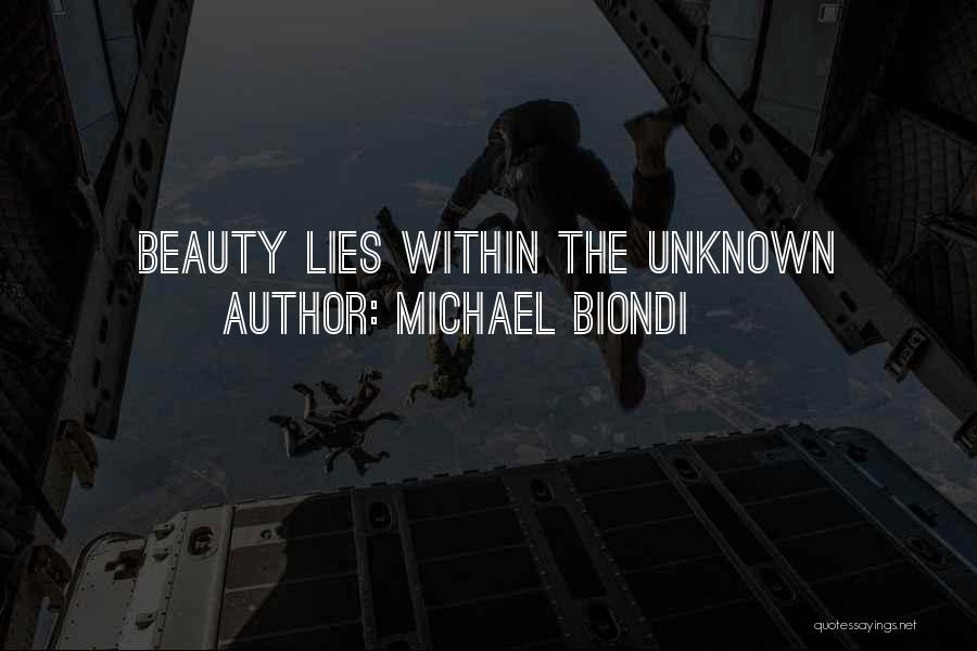 Michael Biondi Quotes: Beauty Lies Within The Unknown