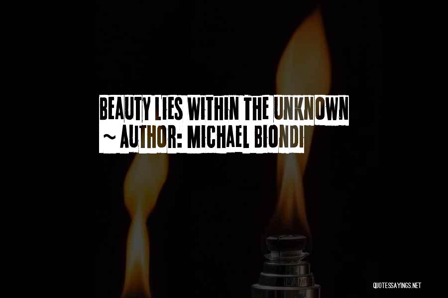 Michael Biondi Quotes: Beauty Lies Within The Unknown