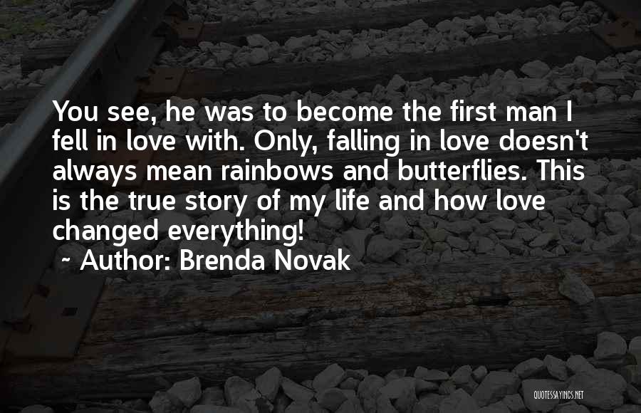 Brenda Novak Quotes: You See, He Was To Become The First Man I Fell In Love With. Only, Falling In Love Doesn't Always