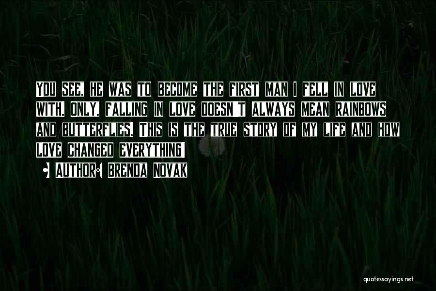 Brenda Novak Quotes: You See, He Was To Become The First Man I Fell In Love With. Only, Falling In Love Doesn't Always