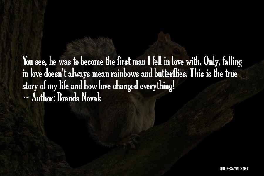 Brenda Novak Quotes: You See, He Was To Become The First Man I Fell In Love With. Only, Falling In Love Doesn't Always