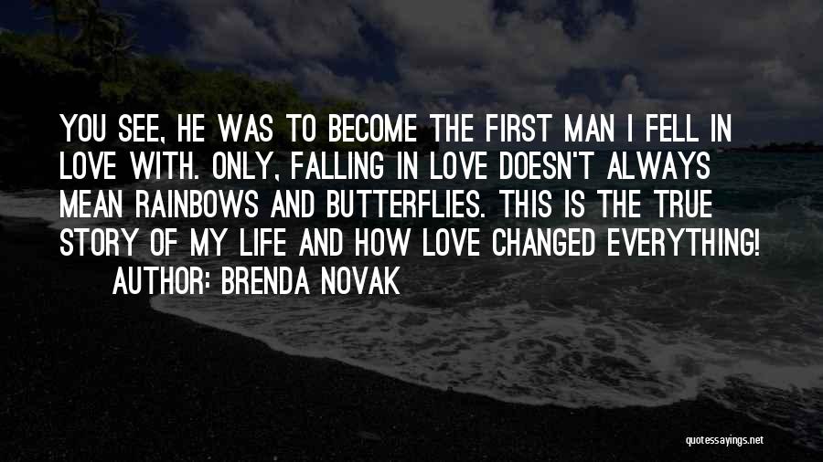 Brenda Novak Quotes: You See, He Was To Become The First Man I Fell In Love With. Only, Falling In Love Doesn't Always