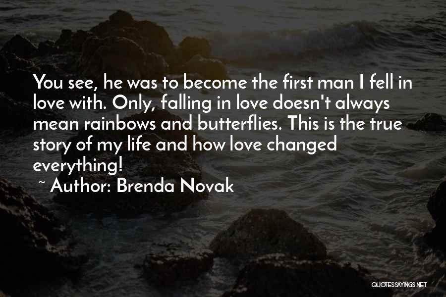 Brenda Novak Quotes: You See, He Was To Become The First Man I Fell In Love With. Only, Falling In Love Doesn't Always