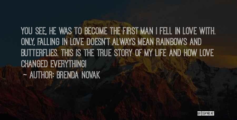 Brenda Novak Quotes: You See, He Was To Become The First Man I Fell In Love With. Only, Falling In Love Doesn't Always