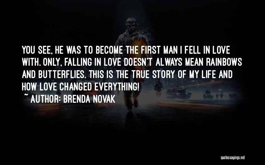 Brenda Novak Quotes: You See, He Was To Become The First Man I Fell In Love With. Only, Falling In Love Doesn't Always