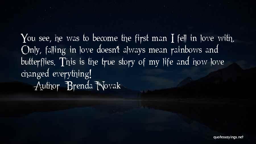 Brenda Novak Quotes: You See, He Was To Become The First Man I Fell In Love With. Only, Falling In Love Doesn't Always