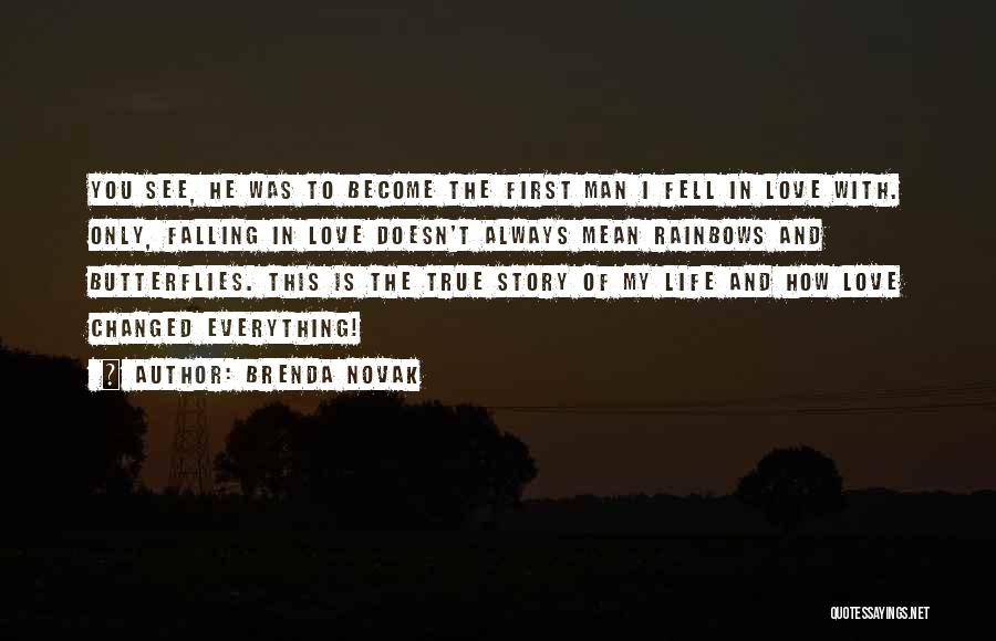 Brenda Novak Quotes: You See, He Was To Become The First Man I Fell In Love With. Only, Falling In Love Doesn't Always