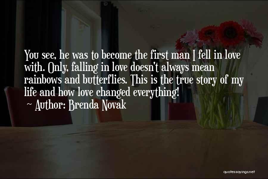 Brenda Novak Quotes: You See, He Was To Become The First Man I Fell In Love With. Only, Falling In Love Doesn't Always