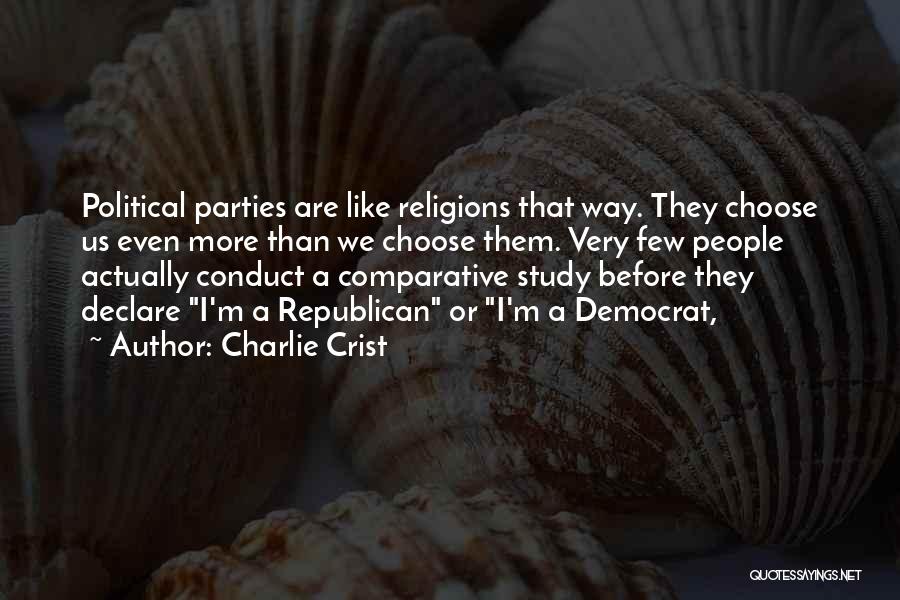 Charlie Crist Quotes: Political Parties Are Like Religions That Way. They Choose Us Even More Than We Choose Them. Very Few People Actually