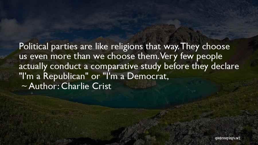 Charlie Crist Quotes: Political Parties Are Like Religions That Way. They Choose Us Even More Than We Choose Them. Very Few People Actually