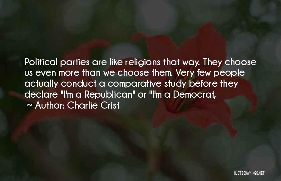 Charlie Crist Quotes: Political Parties Are Like Religions That Way. They Choose Us Even More Than We Choose Them. Very Few People Actually