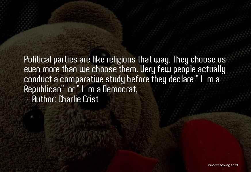 Charlie Crist Quotes: Political Parties Are Like Religions That Way. They Choose Us Even More Than We Choose Them. Very Few People Actually