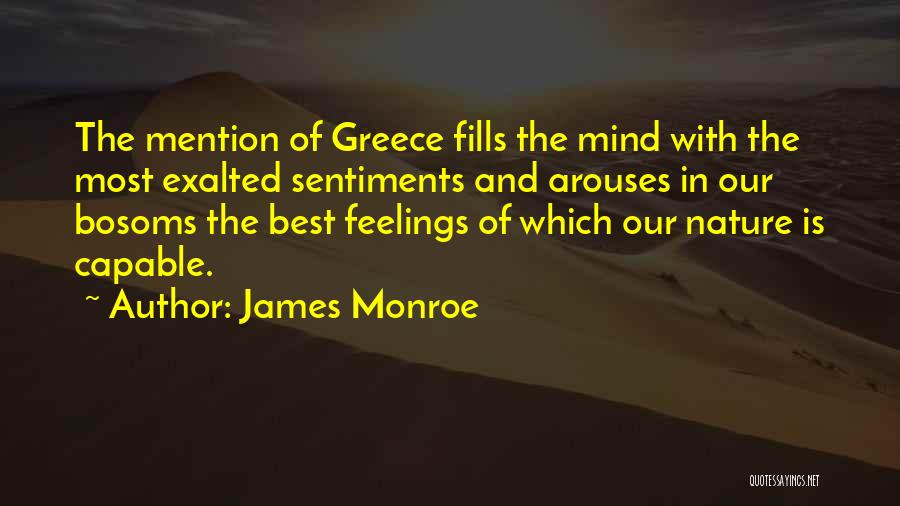 James Monroe Quotes: The Mention Of Greece Fills The Mind With The Most Exalted Sentiments And Arouses In Our Bosoms The Best Feelings