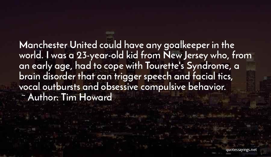 Tim Howard Quotes: Manchester United Could Have Any Goalkeeper In The World. I Was A 23-year-old Kid From New Jersey Who, From An