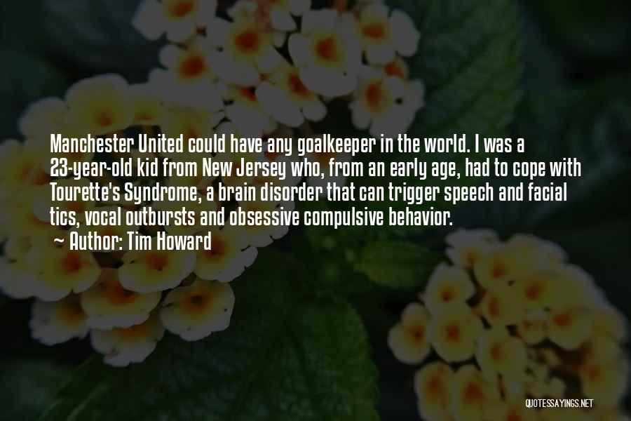 Tim Howard Quotes: Manchester United Could Have Any Goalkeeper In The World. I Was A 23-year-old Kid From New Jersey Who, From An