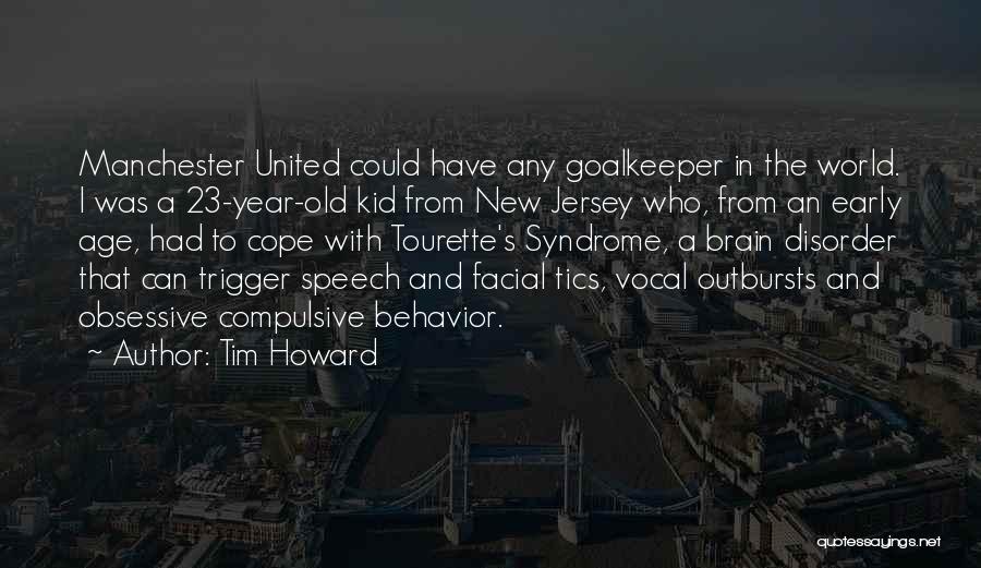 Tim Howard Quotes: Manchester United Could Have Any Goalkeeper In The World. I Was A 23-year-old Kid From New Jersey Who, From An