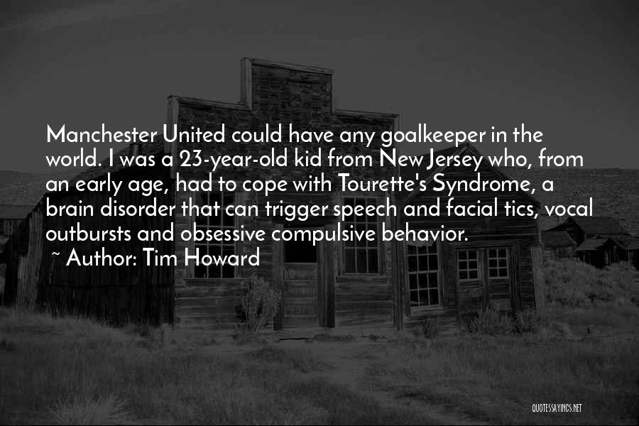 Tim Howard Quotes: Manchester United Could Have Any Goalkeeper In The World. I Was A 23-year-old Kid From New Jersey Who, From An