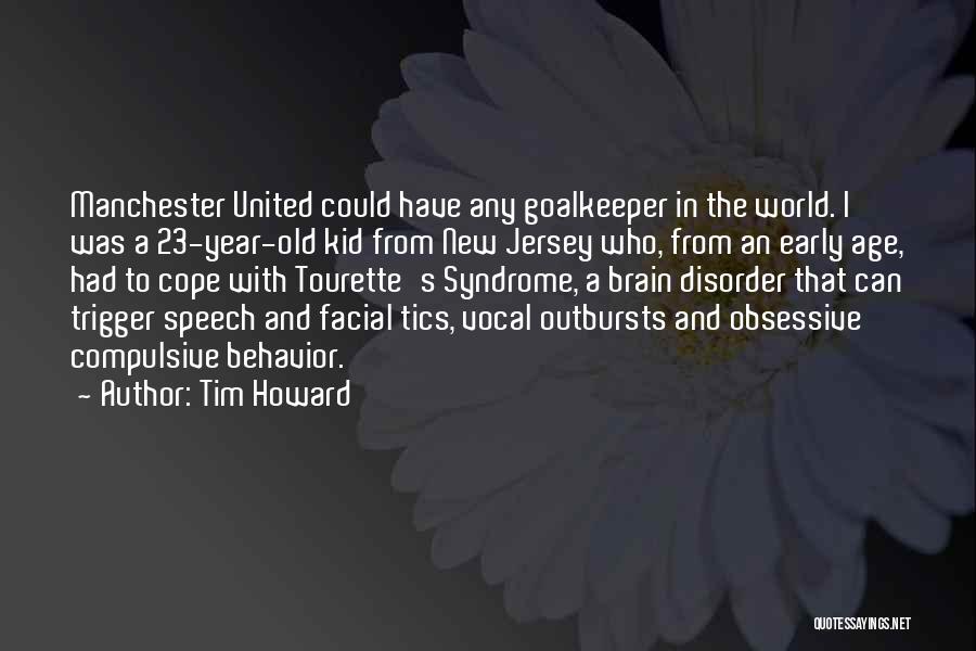 Tim Howard Quotes: Manchester United Could Have Any Goalkeeper In The World. I Was A 23-year-old Kid From New Jersey Who, From An