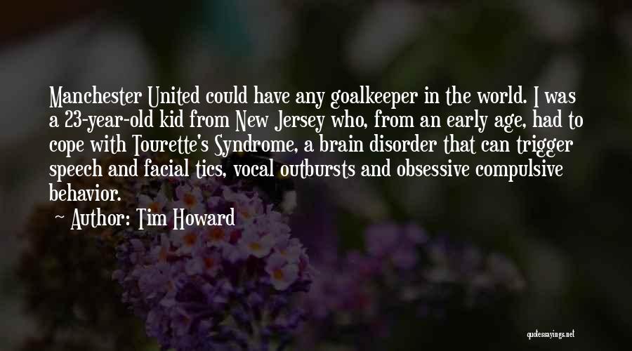 Tim Howard Quotes: Manchester United Could Have Any Goalkeeper In The World. I Was A 23-year-old Kid From New Jersey Who, From An