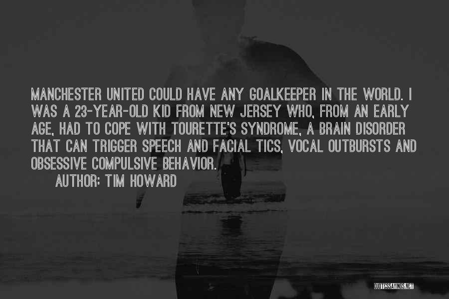 Tim Howard Quotes: Manchester United Could Have Any Goalkeeper In The World. I Was A 23-year-old Kid From New Jersey Who, From An