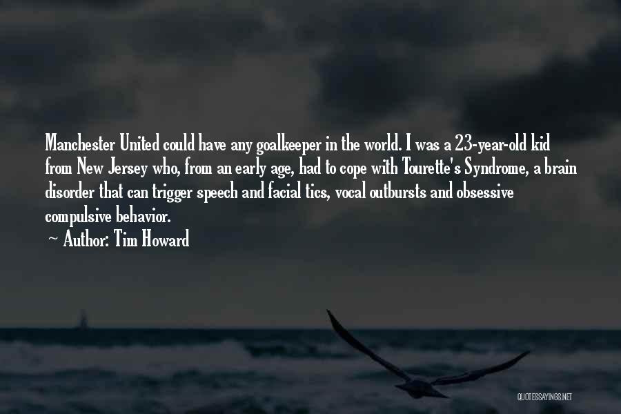 Tim Howard Quotes: Manchester United Could Have Any Goalkeeper In The World. I Was A 23-year-old Kid From New Jersey Who, From An