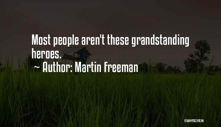 Martin Freeman Quotes: Most People Aren't These Grandstanding Heroes.