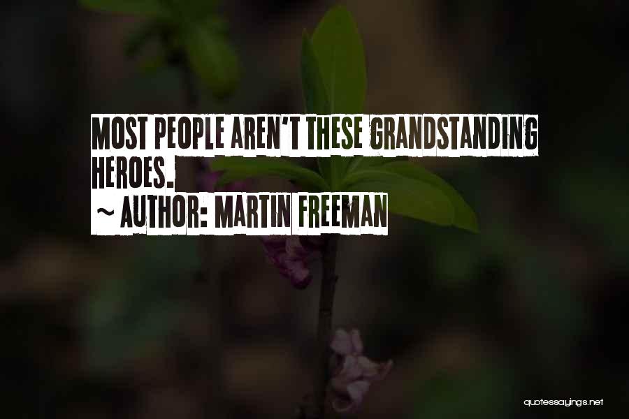 Martin Freeman Quotes: Most People Aren't These Grandstanding Heroes.