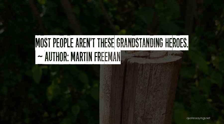 Martin Freeman Quotes: Most People Aren't These Grandstanding Heroes.