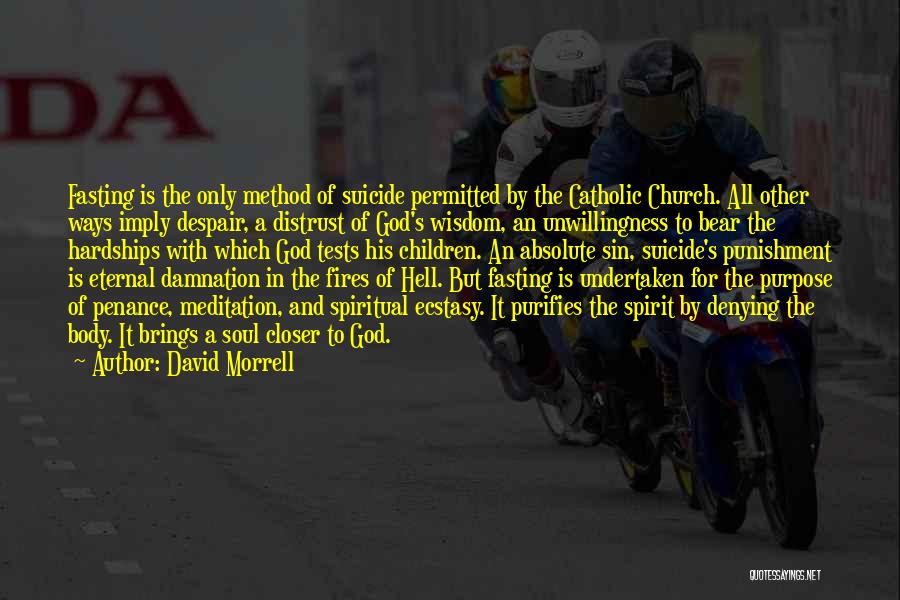 David Morrell Quotes: Fasting Is The Only Method Of Suicide Permitted By The Catholic Church. All Other Ways Imply Despair, A Distrust Of