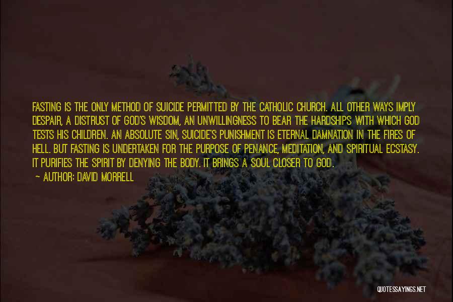 David Morrell Quotes: Fasting Is The Only Method Of Suicide Permitted By The Catholic Church. All Other Ways Imply Despair, A Distrust Of