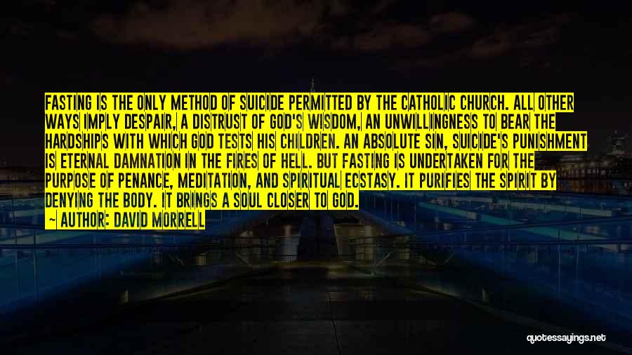David Morrell Quotes: Fasting Is The Only Method Of Suicide Permitted By The Catholic Church. All Other Ways Imply Despair, A Distrust Of