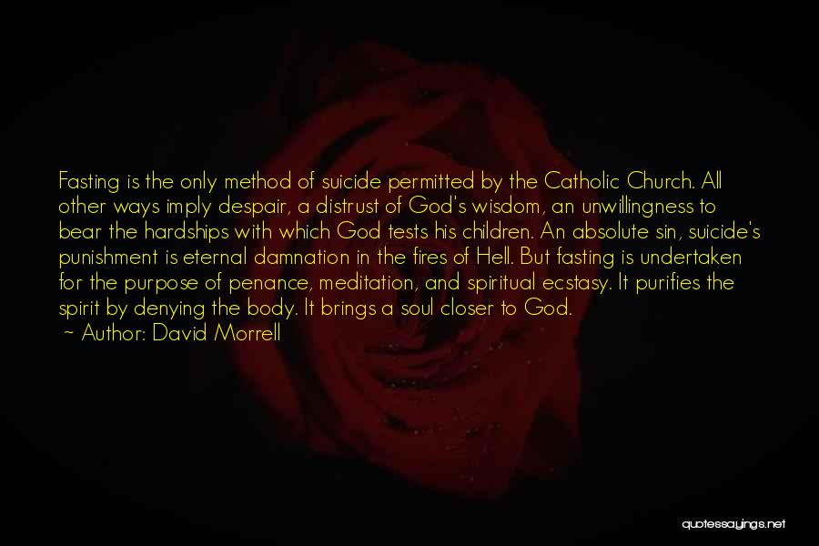 David Morrell Quotes: Fasting Is The Only Method Of Suicide Permitted By The Catholic Church. All Other Ways Imply Despair, A Distrust Of