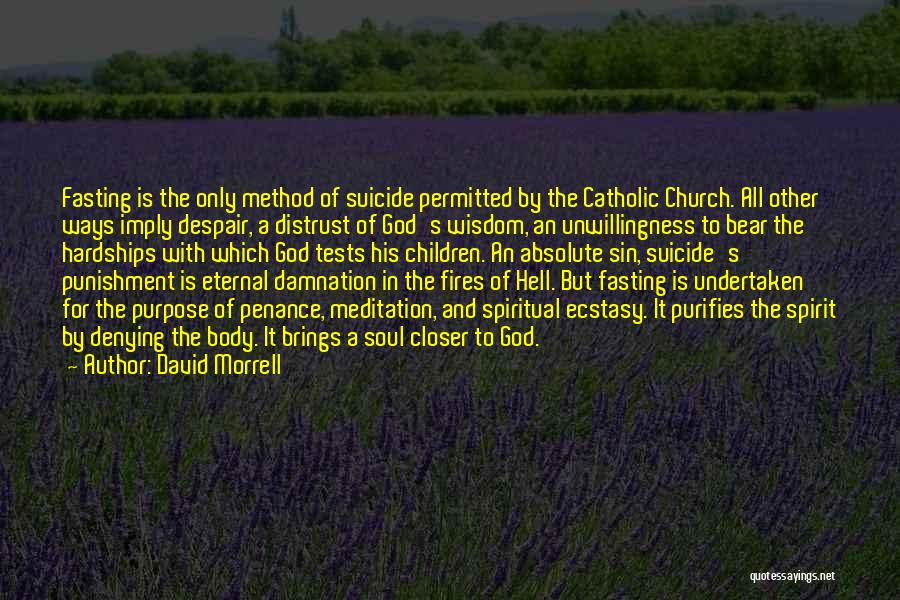 David Morrell Quotes: Fasting Is The Only Method Of Suicide Permitted By The Catholic Church. All Other Ways Imply Despair, A Distrust Of