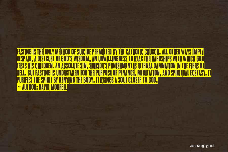 David Morrell Quotes: Fasting Is The Only Method Of Suicide Permitted By The Catholic Church. All Other Ways Imply Despair, A Distrust Of