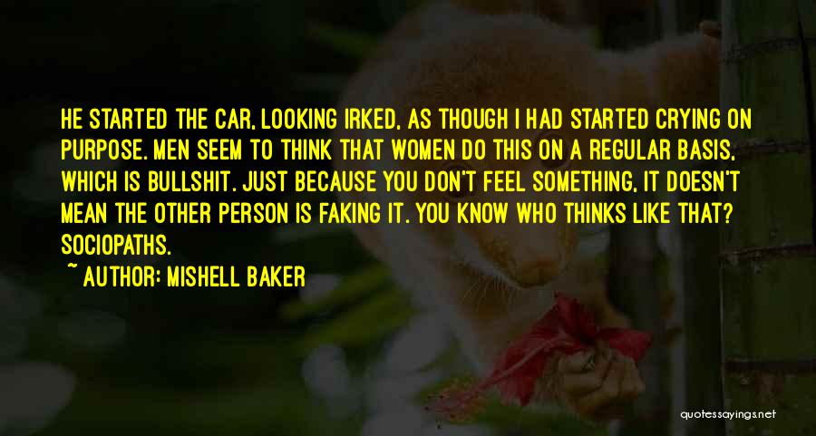 Mishell Baker Quotes: He Started The Car, Looking Irked, As Though I Had Started Crying On Purpose. Men Seem To Think That Women
