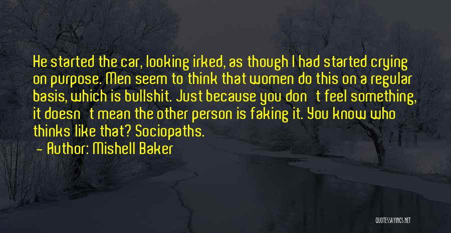 Mishell Baker Quotes: He Started The Car, Looking Irked, As Though I Had Started Crying On Purpose. Men Seem To Think That Women