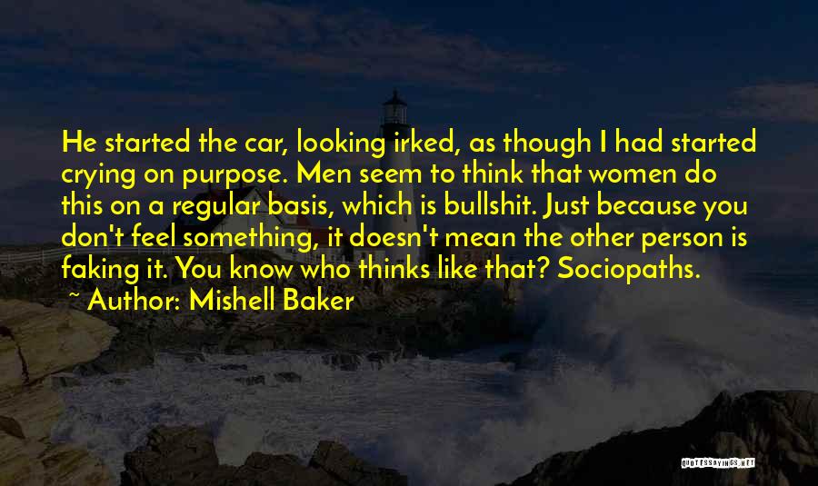 Mishell Baker Quotes: He Started The Car, Looking Irked, As Though I Had Started Crying On Purpose. Men Seem To Think That Women