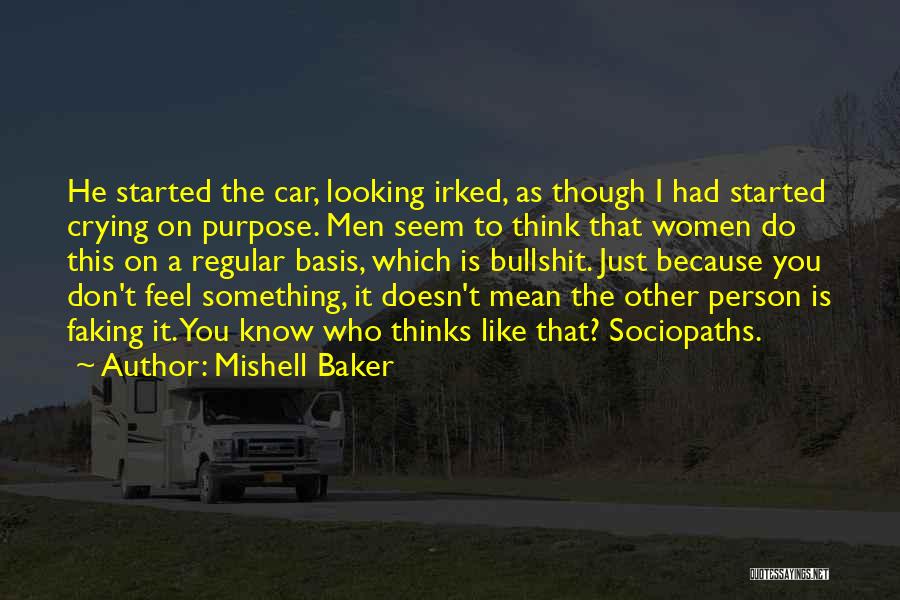 Mishell Baker Quotes: He Started The Car, Looking Irked, As Though I Had Started Crying On Purpose. Men Seem To Think That Women