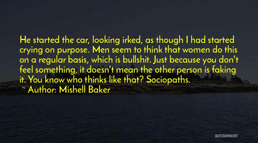 Mishell Baker Quotes: He Started The Car, Looking Irked, As Though I Had Started Crying On Purpose. Men Seem To Think That Women