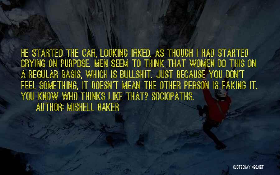 Mishell Baker Quotes: He Started The Car, Looking Irked, As Though I Had Started Crying On Purpose. Men Seem To Think That Women