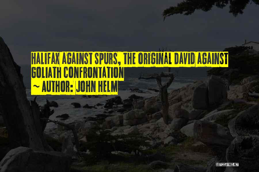John Helm Quotes: Halifax Against Spurs, The Original David Against Goliath Confrontation