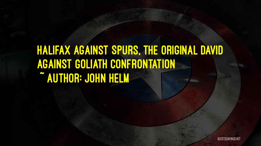 John Helm Quotes: Halifax Against Spurs, The Original David Against Goliath Confrontation