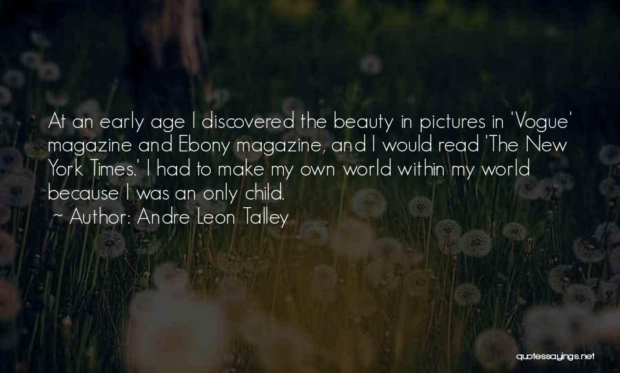 Andre Leon Talley Quotes: At An Early Age I Discovered The Beauty In Pictures In 'vogue' Magazine And Ebony Magazine, And I Would Read