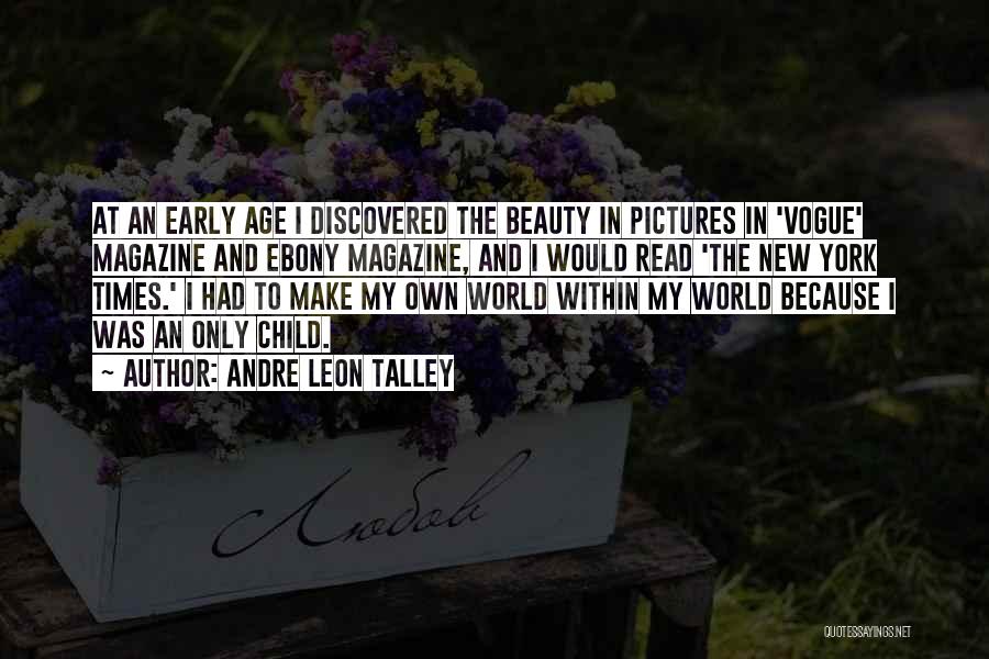Andre Leon Talley Quotes: At An Early Age I Discovered The Beauty In Pictures In 'vogue' Magazine And Ebony Magazine, And I Would Read