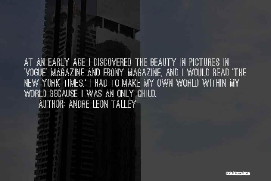 Andre Leon Talley Quotes: At An Early Age I Discovered The Beauty In Pictures In 'vogue' Magazine And Ebony Magazine, And I Would Read