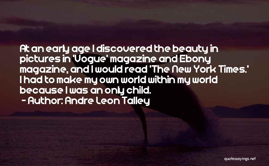 Andre Leon Talley Quotes: At An Early Age I Discovered The Beauty In Pictures In 'vogue' Magazine And Ebony Magazine, And I Would Read