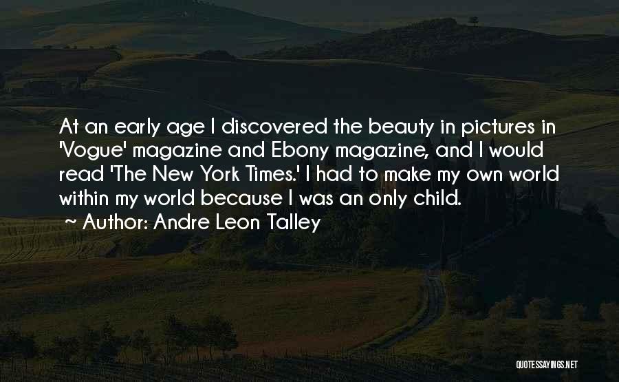 Andre Leon Talley Quotes: At An Early Age I Discovered The Beauty In Pictures In 'vogue' Magazine And Ebony Magazine, And I Would Read