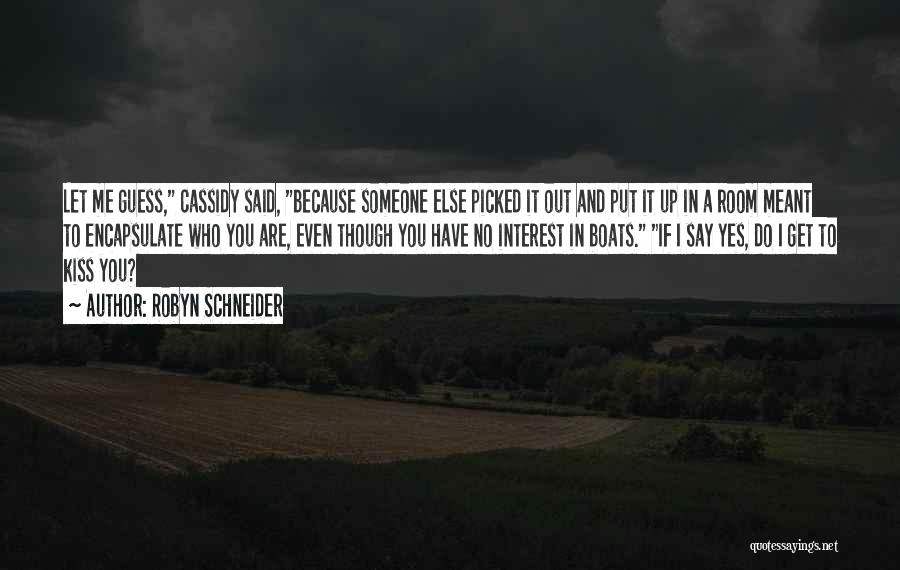 Robyn Schneider Quotes: Let Me Guess, Cassidy Said, Because Someone Else Picked It Out And Put It Up In A Room Meant To