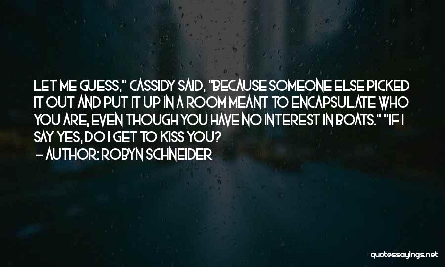 Robyn Schneider Quotes: Let Me Guess, Cassidy Said, Because Someone Else Picked It Out And Put It Up In A Room Meant To