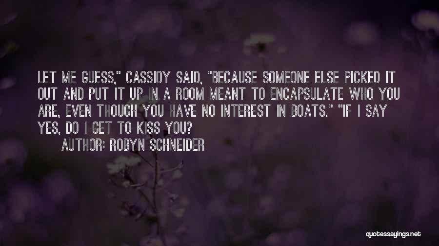 Robyn Schneider Quotes: Let Me Guess, Cassidy Said, Because Someone Else Picked It Out And Put It Up In A Room Meant To